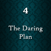 Chapter Four - The Daring Plan